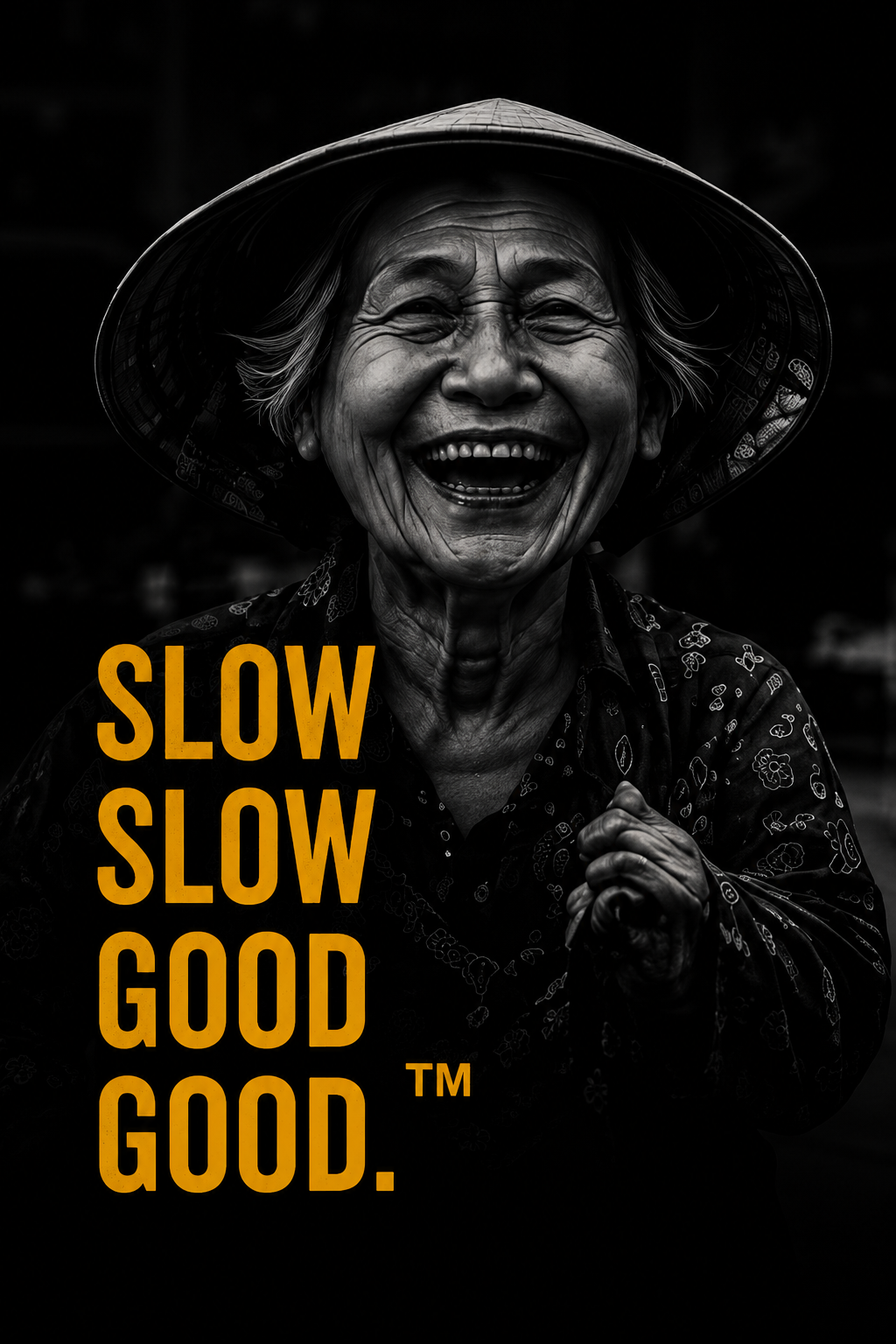 SLOW SLOW GOOD GOOD.™